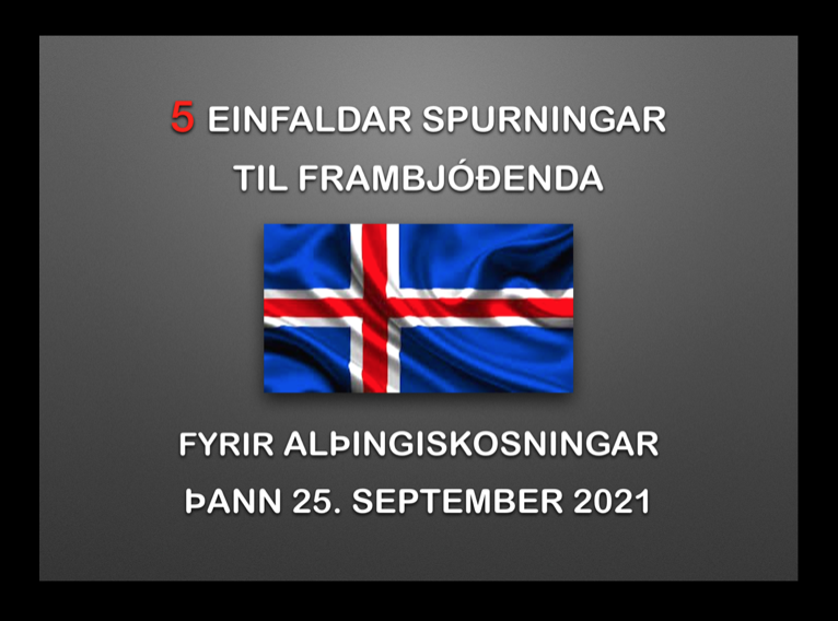 FIMM EINFALDAR SPURNINGAR TIL FRAMBJÓÐENDA FYRIR ALÞINGISKOSNINGAR Á ÍSLANDI ÞANN 25. SEPTEMBER 2021